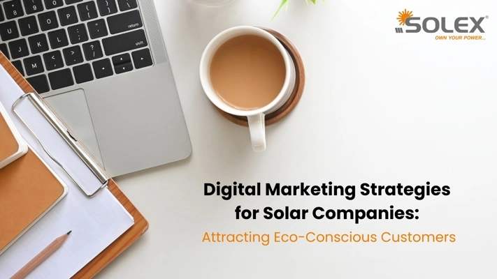 Digital Marketing Strategies for Solar Companies Attracting Eco-Conscious Customers