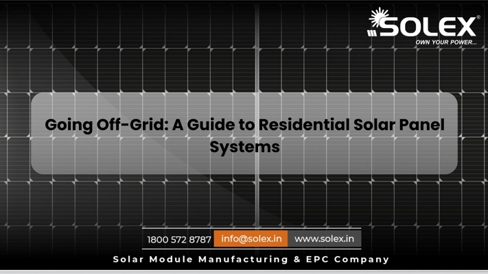 Going Off-Grid A Guide to Residential Solar Panel Systems