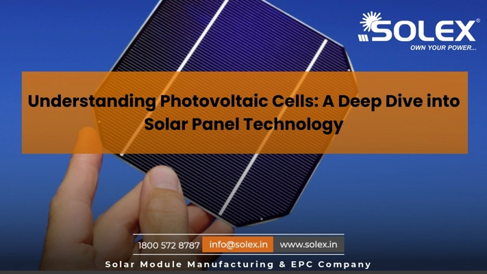 Understanding Photovoltaic Cells A Deep Dive into Solar Panel Technology