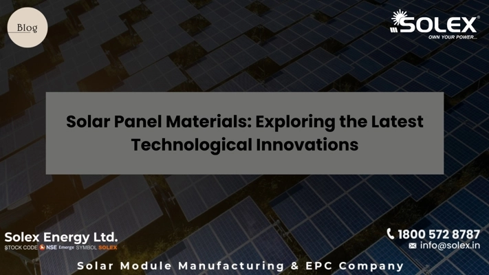 Solar Panel Materials Exploring the Latest Technological Innovations