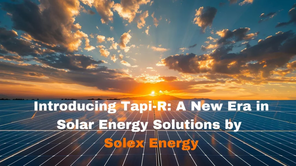 introducing-tapi-r-a-new-era-in-solar-energy-solutions-by-solex-energy