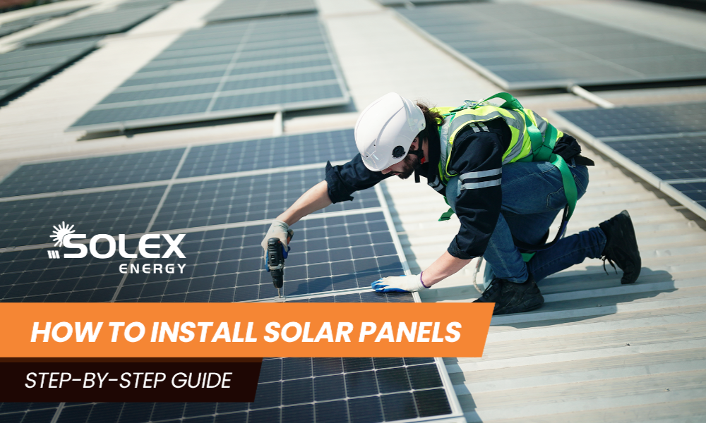 How to Install Solar Panels- Step by Step Guide