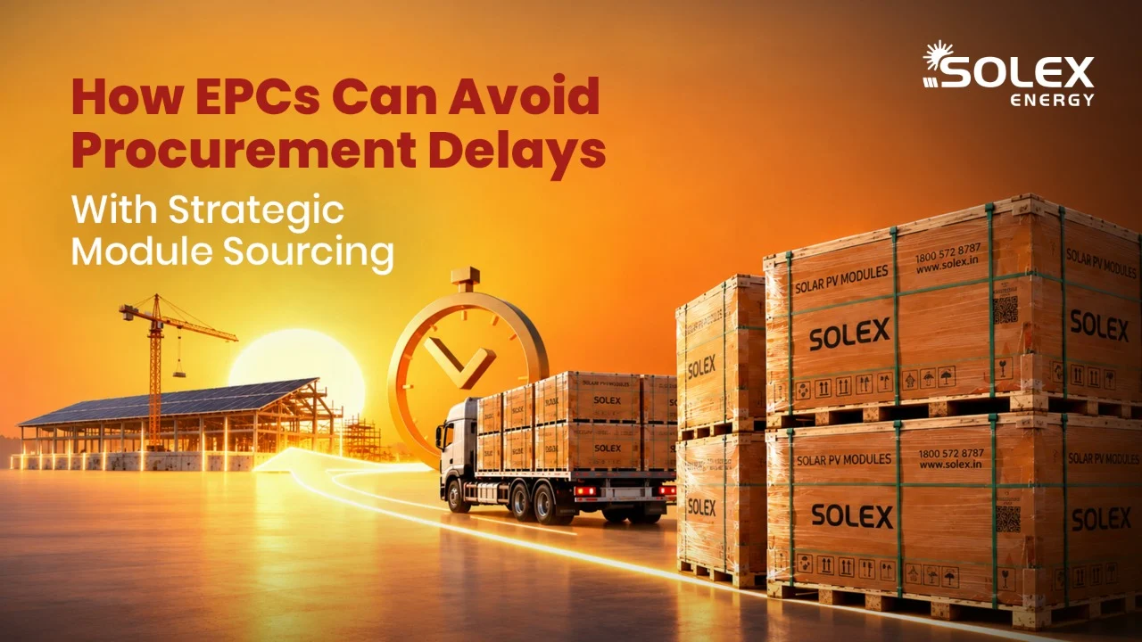 How EPCs Can Avoid Procurement Delays With Strategic Module Sourcing